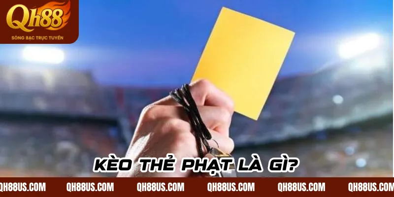 Kèo thẻ phạt là gì?