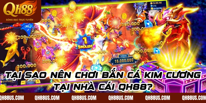 Tại sao nên chơi bắn cá kim cương tại nhà cái QH88?