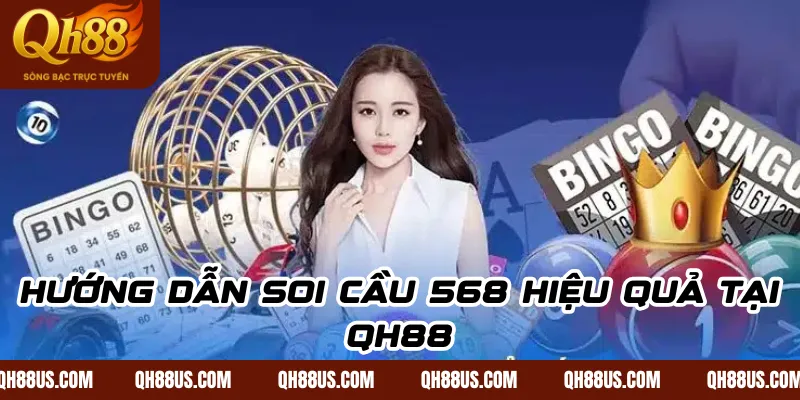 Hướng Dẫn Soi Cầu 568 Hiệu Quả Tại QH88