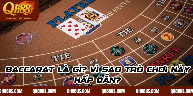 Baccarat Là Gì? Vì Sao Trò Chơi Này Hấp Dẫn?