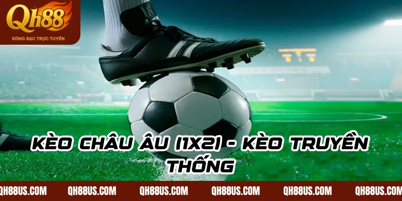 Kèo châu Âu (1X2) - Kèo truyền thống